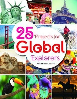 25 Projects for Global Explorers, Christine M. Kirker (