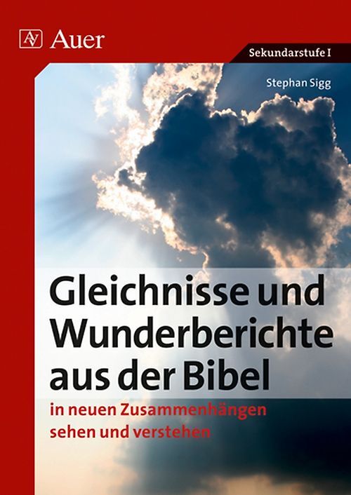 Gleichnisse und Wunderberichte aus der Bibel. in neuen Zusammenhängen sehen und