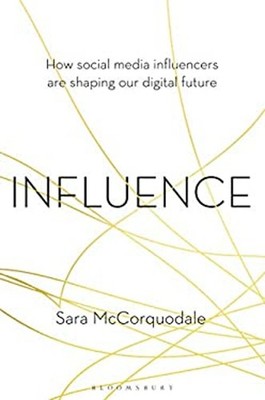 Influence : How Social Media Influencers Are Shaping Our Digital