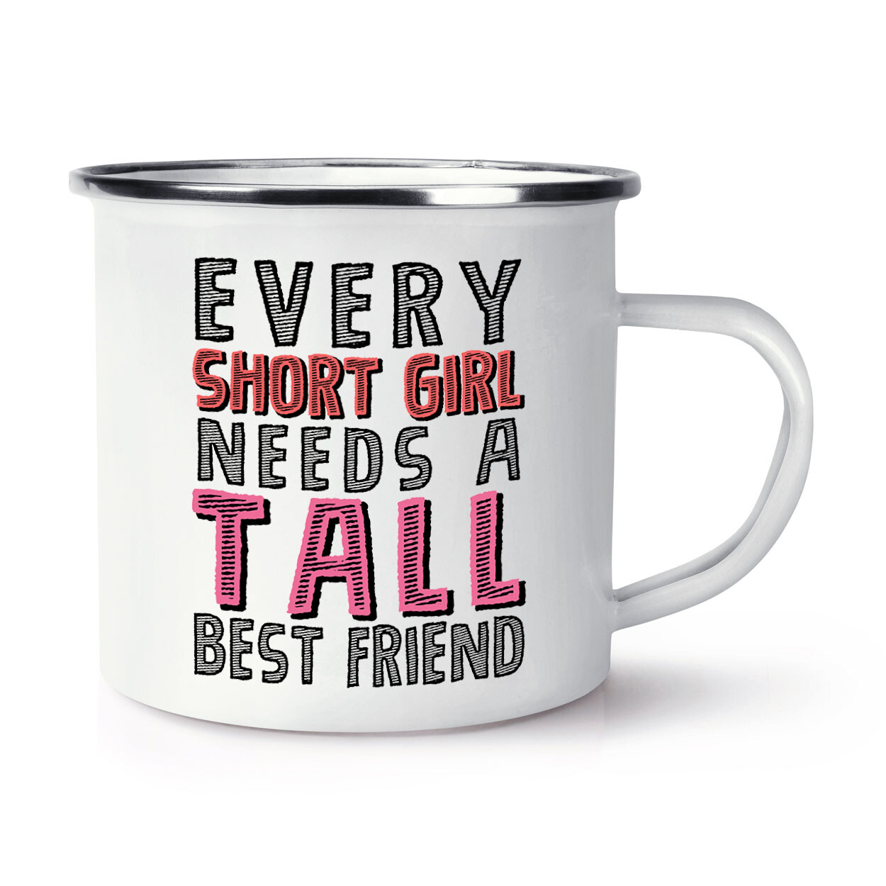 Every Short Girl Needs A Tall Best Friend Enamel Mug Cup Mates Bestie Awesome
