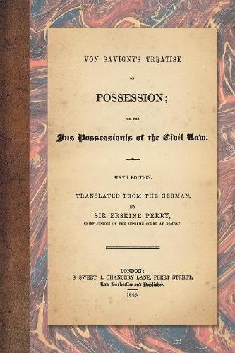 VON SAVIGNY'S TREATISE ON POSSESSION: OR THE JUS By Von Friedrich Carl Savigny
