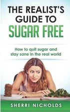 The Realist's Guide To Sugar Free: ..., Nicholds, Sherr
