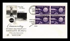 DR JIM STAMPS US COVER ECHO I SPACE SATELLITE FDC BLOCK OF 4 ARTCRAFT CACHET