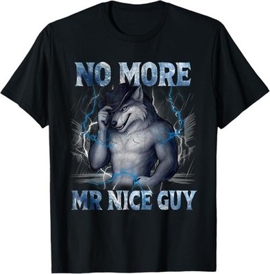 No More Mr Nice Guy Funny Alpha Wolf Meme Unhinged Brainrot T-Shirt