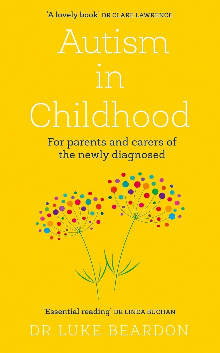 Autism in Childhood: For parents and carers of newly diagnosed by Luke Beardon