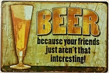 TIN SIGN 8x12 Beer funny friends interesting bar pub man cave office home Br11b