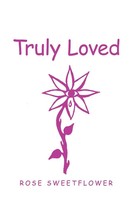 Truly Loved Rose Sweetflower Taschenbuch Englisch 2020 Balboa Press