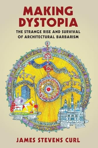James Stevens Curl - Making Dystopia The Strange Rise And Survival O - G245Z-image