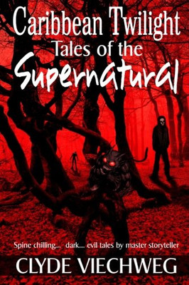 Caribbean Twilight: Tales of the Supernatural - Viechweg, Clyde
