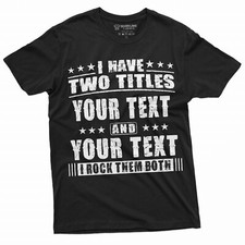 I have two titles CUSTOM T-shirt Dad Grandpa Papa Personalized TEXT Tee Gift Tee