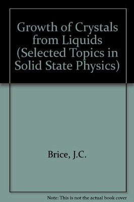 GROWTH OF CRYSTALS FROM LIQUIDS (SELECTED TOPICS IN SOLID By J C Brice EXCELLENT