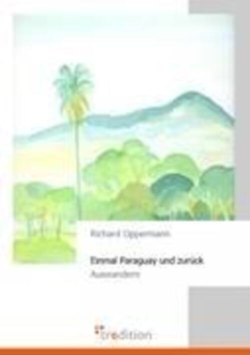 Thumbnail - Richard Oppermann | Einmal Paraguay Und Zurück | Taschenbuch | Deutsch