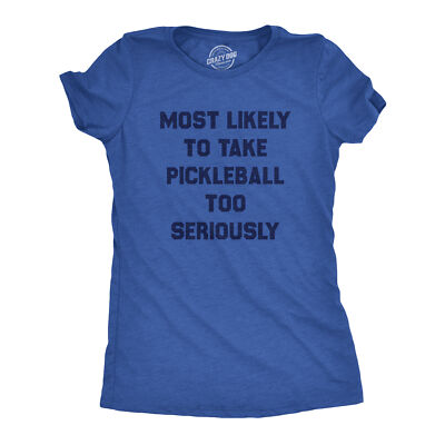 Womens Most Likely To Take Pickleball Too Seriously Tee Shirt Funny Pickle Ball