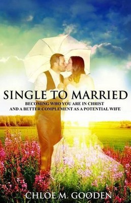 Single to Married: Becoming Who You Are In Christ and a Better Complement as a P