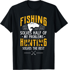 Fishing & Hunting Solve My Problems - Funny Gift T-Shirt