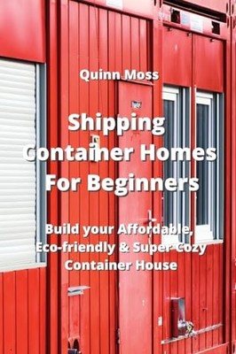 SHIPPING CONTAINER HOMES FOR BEGINNERS by Quinn Moss Paperback Self Help