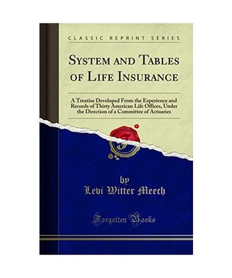 System and Tables of Life Insurance: A Treatise Developed From the Experience an