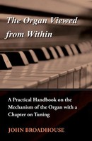 The Organ Viewed From Within - A Practical Handbook On The Mechanism Of The...