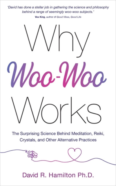 Why Woo-Woo Works by Dr David R., PhD Hamilton (Paperback Book)