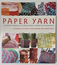 Paper Yarn : 24 Creative Projects to Make Using a Variety of Tech