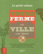 VOTRE FERME EN VILLE potager bio compost poules Lisa Taylor LIVRE guide urbain