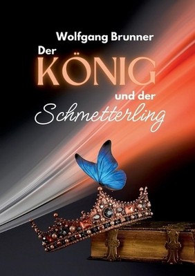 Der Knig und der Schmetterling: Ein M?rchen-Roman ?ber drei Generationen by Wolf