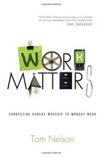 WORK MATTERS: CONNECTING SUNDAY WORSHIP TO MONDAY WORK By Tom Nelson *BRAND NEW*