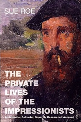 The Private Lives Of The Impressionists by Roe, Sue 0099458349 FREE Shipping