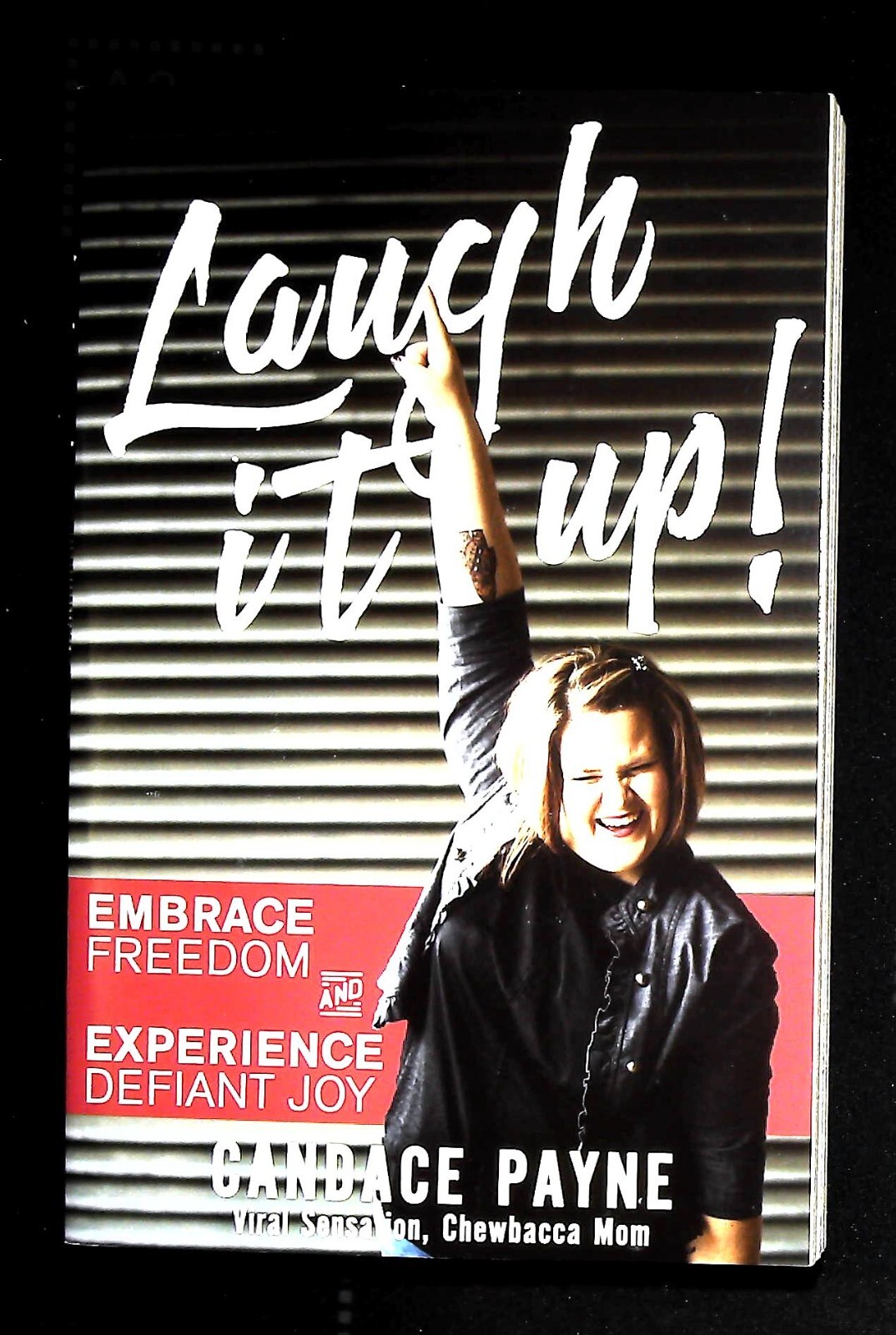 Laugh It Up!: Embrace Freedom and Experience Defiant Joy by Candace Payne...