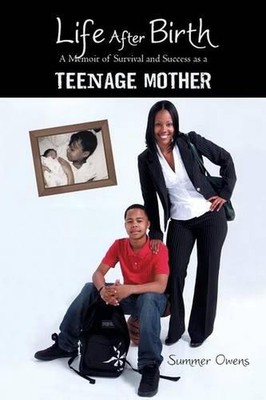 Life After Birth: A Memoir of Survival and Success as a Teenage Mother by Summer