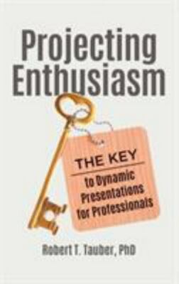 Projecting Enthusiasm: The Key to Dynamic Presentations for Professionals, Taube