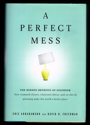 A Perfect Mess by Eric Abrahamson & David Freeman The Hidden Benefits Hardback