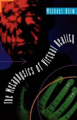 The Metaphysics of Virtual Reality by Michael Heim: New