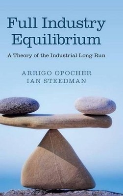 Full Industry Equilibrium: A Theory of the Industrial Long Run by Arrigo Opocher