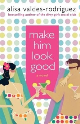 Alisa Valdes-Rodriguez Make Him Look Good (Taschenbuch)