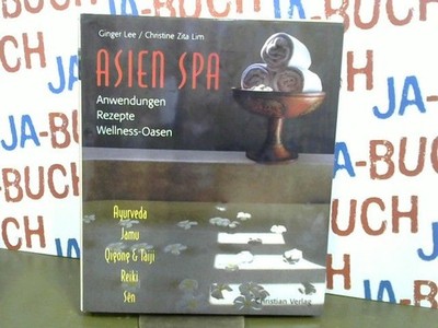 Asien-Spa : Anwendungen, Rezepte, Wellness-Oasen Ayurveda, Jamu, Qigong & Taiji,