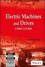 ELECTRIC MACHINES AND DRIVES: A FIRST COURSE (WSE) By Ned Mohan