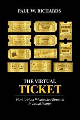 The Virtual Ticket: How to Host Private Live Streaming & Virtual Events by Ri...
