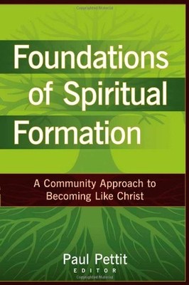 Foundations of Spiritual Formation   A Community Approach to Becoming Like Chri