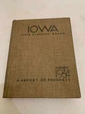 September 1934 Iowa State Planning Board A Report Of Progress Hardcover