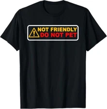 NEW LIMITED NOT FRIENDLY ! DO NOT PET Funny Design Best Gift Idea T-Shirt