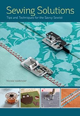 Sewing Solutions : Tips and Techniques for the Savvy Sewist Nicol