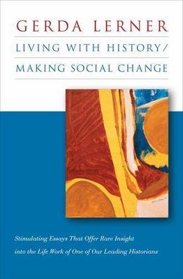 Living with History / Making Social Change, Lerner, Gerda, Very Good Book