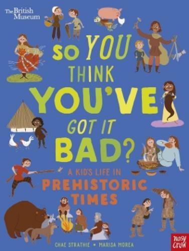Chae Strathie British Museum: So You Think You've Got It Bad? A Kid' (Tascabile)