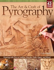 The Art & Craft of Pyrography: Drawing with Fire on Leather, Gourds, Cloth, Pap,