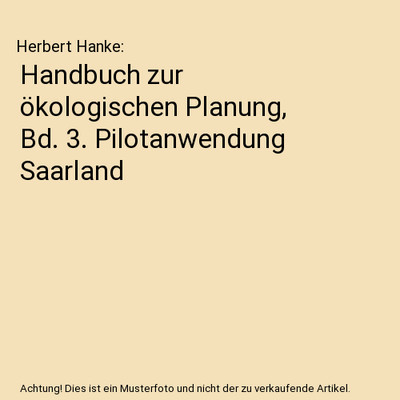 Handbuch zur ökologischen Planung, Bd. 3. Pilotanwendung Saarland, Herbert Hank