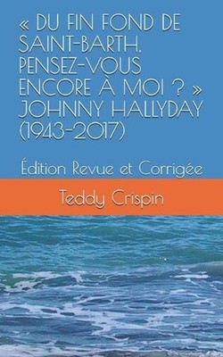 Du Fin Fond de Saint-Barth, Pensez-Vous Encore Moi ? Johnny Hallyday (1943-2017)