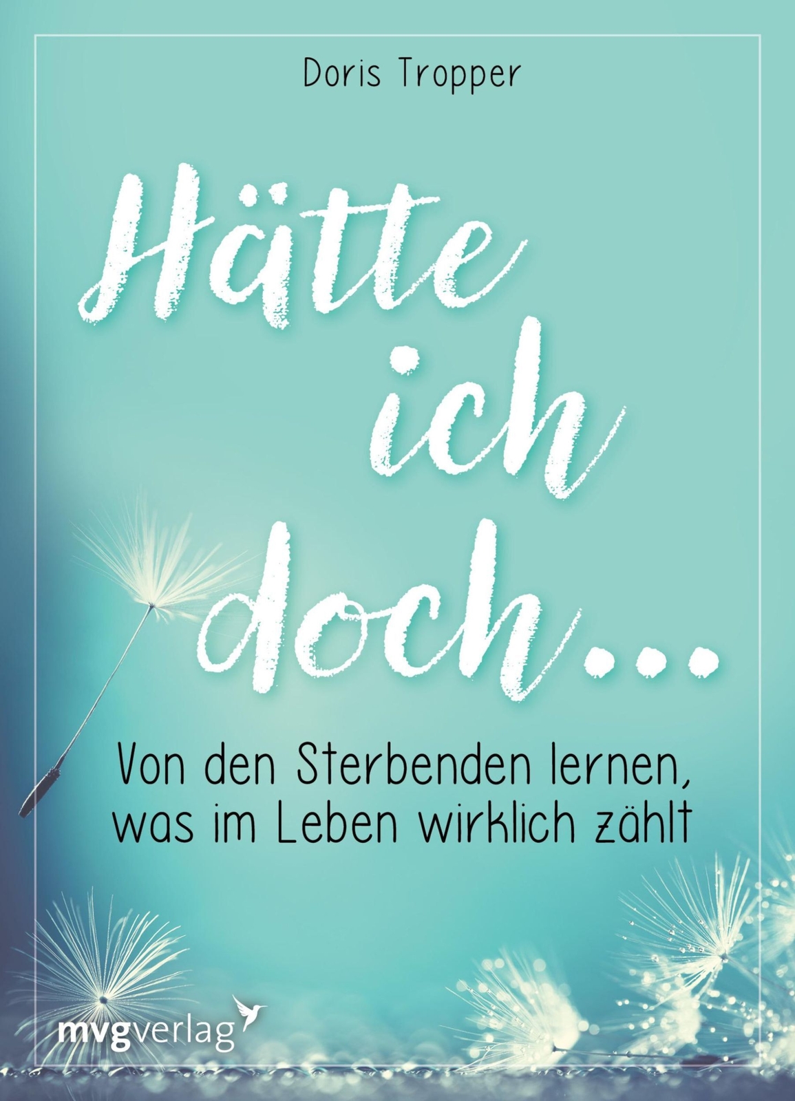Hätte ich doch ... | Von den Sterbenden lernen, was im Leben wirklich zählt