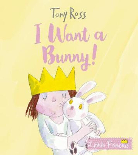 Thumbnail - I Want A Bunny (little Princess) By Ross, Tony