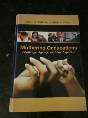 Mothering Occupations : Challenge, Agency and Participation by Susan A. Esdaile